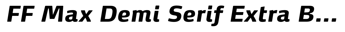 FF Max Demi Serif Extra Bold Italic